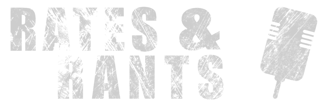 RATES & RANTS
